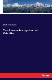 Termiten von Madagaskar und Ostafrika, Wasmann Erich