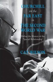 Churchill on the Far East in the Second World War, Wilson C.