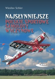 ksiazka tytu: Najsynniejsze polskie sportowe samoloty wyczynowe autor: Schier Wiesaw