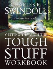 Getting Through the Tough Stuff Workbook, Swindoll Charles R. Dr