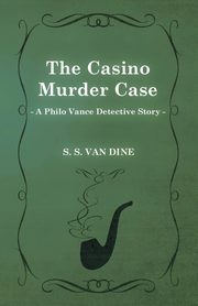 The Casino Murder Case (a Philo Vance Detective Story), Dine S. S. Van