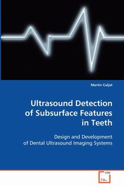 Ultrasound Detection of Subsurface Features in Teeth, Culjat Martin