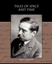 Tales of Space and Time, Wells Herbert George