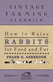 How To Raise Rabbits For Food And Fur, Ashbrook Frank