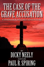 The Case of the Grave Accusation - A Sherlock Holmes Mystery, Neely Dicky
