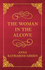 The Woman in the Alcove, Green Anna Katharine