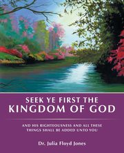 Seek Ye First the Kingdom of God, Jones Dr. Julia Floyd