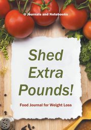 Shed Extra Pounds! Food Journal for Weight Loss, @ Journals and Notebooks