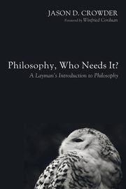 Philosophy, Who Needs It?, Crowder Jason D.