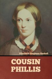 Cousin Phillis, Gaskell Elizabeth Cleghorn