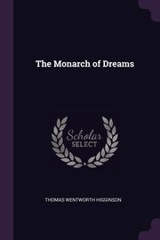 The Monarch of Dreams, Higginson Thomas Wentworth