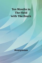 Ten Months in the Field with the Boers, Anonymous
