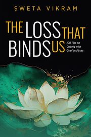 ksiazka tytu: The Loss That Binds Us autor: Vikram Sweta