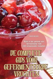 DE COMPLETE GIDS VOOR GEFERMENTEERDE VRUCHTEN, NOVA HULSKES