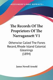 The Records Of The Proprietors Of The Narragansett V1, Arnold James Newell