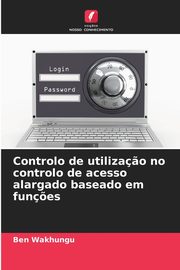 Controlo de utiliza?o no controlo de acesso alargado baseado em fun?es, Wakhungu Ben