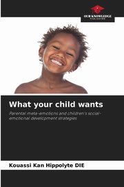 What your child wants, DIE Kouassi Kan Hippolyte