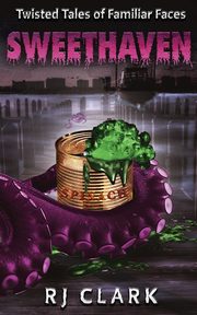 Sweethaven (Twisted Tales of Familiar Faces), Clark RJ