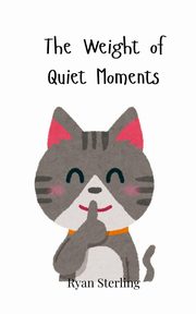 The Weight of Quiet Moments, Sterling Ryan