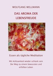 Das Aroma der Lebensfreude, Wellmann Wolfgang
