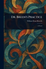 Dr. Breen's Practice, Howells William Dean