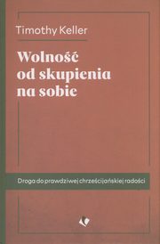 Wolno od skupienia na sobie, Keller Timothy