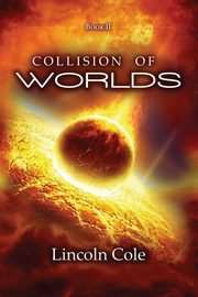 Collision of Worlds, Cole Lincoln