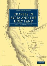 Travels in Syria and the Holy Land, Burckhardt John Lewis