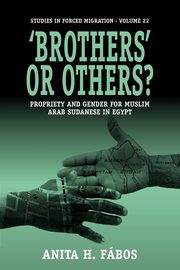 'Brothers' or Others? Propriety and Gender for Muslim Arab Sudanese in Egypt, Fabos Anita