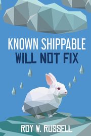 Known Shippable, Will Not Fix, Russell Roy W.