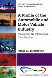 A Profile of the Automobile and Motor Vehicle Industry, Rubenstein James M.