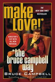 Make Love! the Bruce Campbell Way, Campbell Bruce