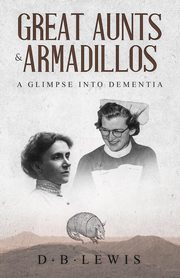 Great Aunts and Armadillos, LEWIS D. B.