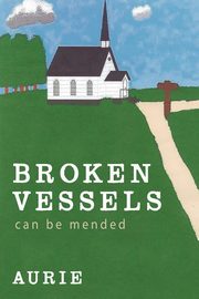 Broken Vessels Can Be Mended, Aurie