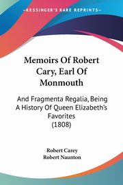 Memoirs Of Robert Cary, Earl Of Monmouth, Carey Robert