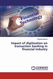 Impact of digitization on transaction banking in financial industry, Sharma Priyanka