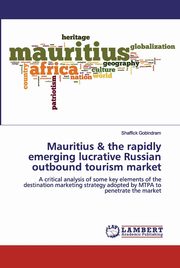 ksiazka tytu: Mauritius & the rapidly emerging lucrative Russian outbound tourism market autor: Gobindram Shaffick