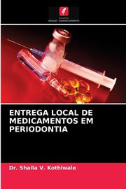 ENTREGA LOCAL DE MEDICAMENTOS EM PERIODONTIA, Kothiwale Dr. Shaila V.