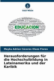 Herausforderungen fr die Hochschulbildung in Lateinamerika und der Karibik, Cceres Olazo Flores Mayku Adrian