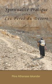 Spiritualit Pratique Selon Les P?res du Dsert, Iskander P?re Athanase