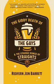 Giddy Death of the Gays & the Strange Demise of Straights, Barrett Redfern Jon