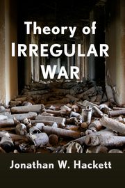 Theory of Irregular War, Hackett Jonathan W.