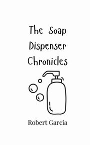 The Soap Dispenser Chronicles, Garcia Robert