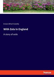 With Zola In England, Vizetelly Ernest Alfred