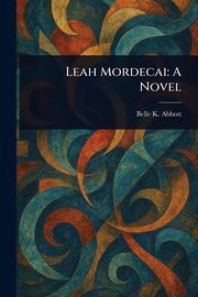 Leah Mordecai, Abbott Belle K. (Belle Kendrick)