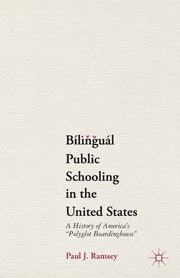 Bilingual Public Schooling in the United States, Ramsey Paul J.