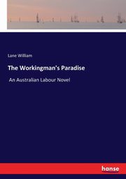 The Workingman's Paradise, William Lane