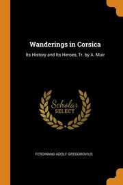 ksiazka tytu: Wanderings in Corsica autor: Gregorovius Ferdinand Adolf