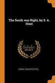 ksiazka tytu: The South was Right, by S. A. Steel autor: Steel Samuel Augustus