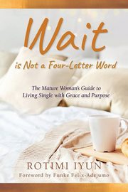 Wait is Not a Four-Letter Word, Iyun Rotimi